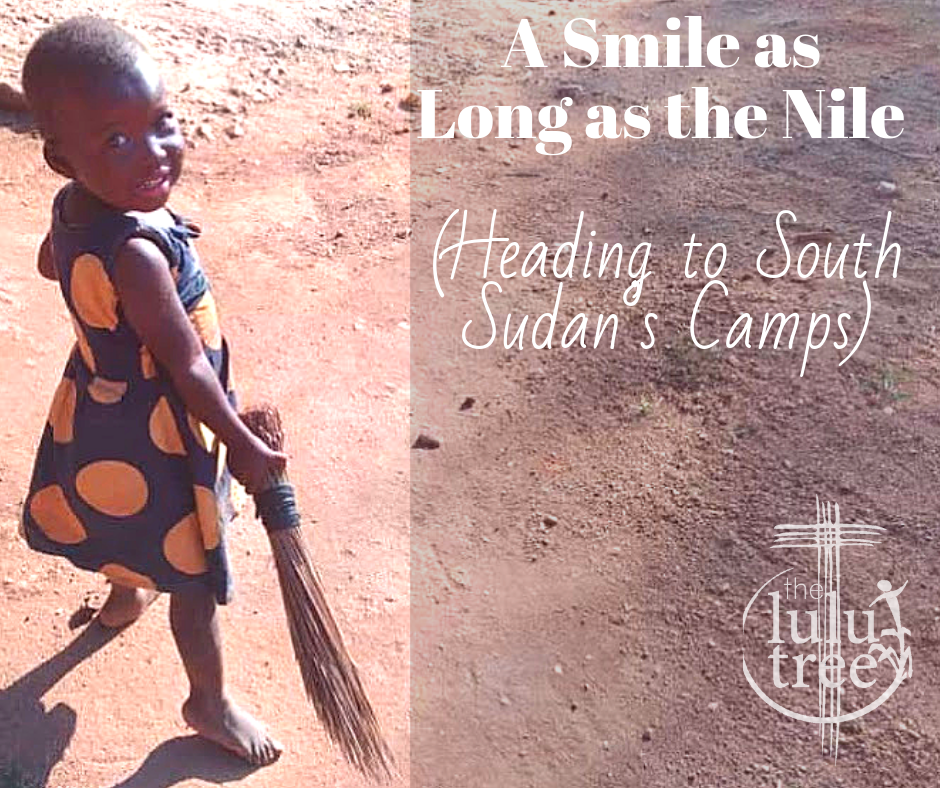 A Smile as Long as the Nile (Heading to South Sudan’s Camps)